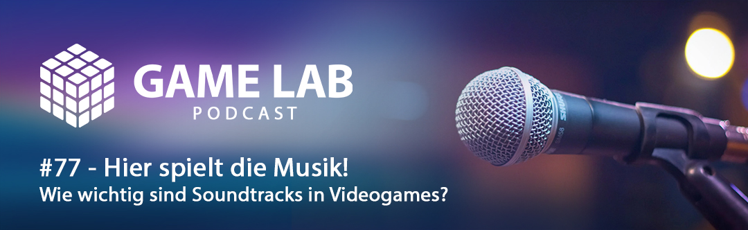 GameLab Podcast #77 – Hier spielt die Musik! Soundtracks in Videospielen Teil 1
