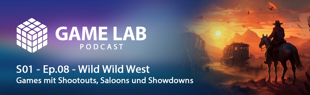 Gamelab Podcast S01 – Ep.08 – Wild Wild West